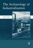 The Archaeology of Industrialization: Society of Post-Medieval Archaeology Monographs: v. 2 (eBook, PDF)