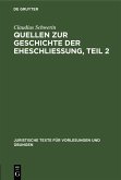 Claudius Schwerin: Quellen zur Geschichte der Eheschliessung. Teil 2 (eBook, PDF)