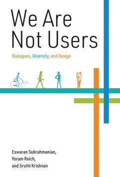 We Are Not Users (eBook, ePUB) - Subrahmanian, Eswaran; Reich, Yoram; Krishnan, Sruthi