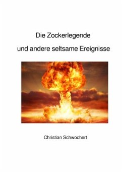 Die Zockerlegende und andere seltsame Ereignisse - Schwochert, Christian