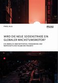 Wird die Neue Seidenstraße ein globaler Wachstumsmotor? Ein Überblick über Motivation, Finanzierung und wirtschaftliche Folgen des Projekts (eBook, PDF)