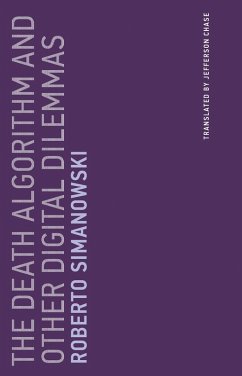 The Death Algorithm and Other Digital Dilemmas (eBook, ePUB) - Simanowski, Roberto