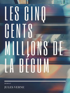 Les cinq cents millions de la Bégum (eBook, ePUB) - Verne, Jules