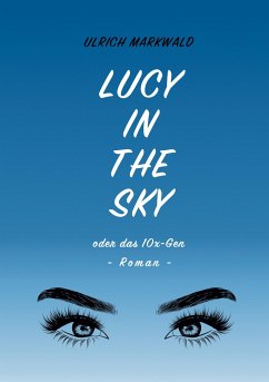 Lucy in the Sky oder das 10x-Gen - Markwald, Ulrich