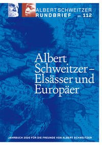 Albert Schweitzer Rundbrief Nr. 112 - Albert Schweitzer Rundbrief Nr. 112: Albert Schweitzer - ElsÃ¤sser und EuropÃ¤er Dr. Wolf, Roland