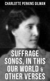 SUFFRAGE SONGS, IN THIS OUR WORLD & OTHER VERSES (eBook, ePUB)