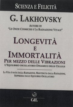 Longevità e Immortalità per Mezzo delle Vibrazioni (eBook, ePUB) - Lakhovsky, Georges