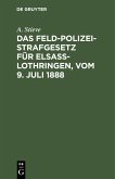 Das Feldpolizeistrafgesetz für Elsaß-Lothringen, vom 9. Juli 1888 (eBook, PDF)