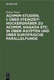 Achmim-Studien, I: Über Steinzeit-Hockergräber zu Achmim, Naqada etc. in Ober-Ägypten und über europäische Parallelfunde (eBook, PDF)