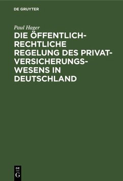 Die öffentlich-rechtliche Regelung des Privatversicherungswesens in Deutschland (eBook, PDF) - Hager, Paul