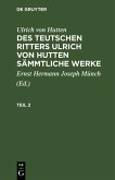 Ulrich von Hutten: Des teutschen Ritters Ulrich von Hutten sämmtliche Werke. Teil 2 (eBook, PDF)