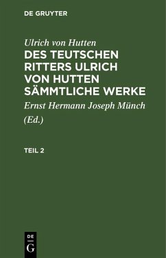 Ulrich von Hutten: Des teutschen Ritters Ulrich von Hutten sämmtliche Werke. Teil 2 (eBook, PDF) - Hutten, Ulrich Von