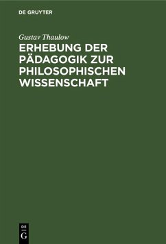 Erhebung der Pädagogik zur philosophischen Wissenschaft (eBook, PDF) - Thaulow, Gustav