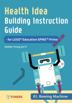 Health Idea Building Instruction Guide for LEGO® Education SPIKE™ Prime 01 Rowing Machine (eBook, ePUB) - Yi, Young-jun