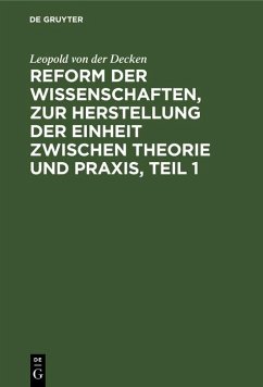 Reform der Wissenschaften, zur Herstellung der Einheit zwischen Theorie und Praxis, Teil 1 (eBook, PDF) - Decken, Leopold von der