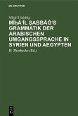 Mî¿â'îl ¿abbâg's Grammatik der arabischen Umgangssprache in Syrien und Aegypten (eBook, PDF)