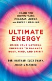 Ultimate Energy: Using Your Natural Energies to Balance Body, Mind, and Spirit (eBook, ePUB)