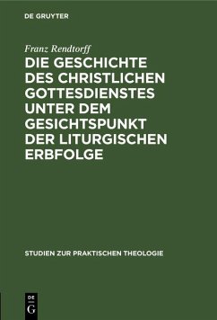 Cover Die Geschichte des christlichen Gottesdienstes unter dem Gesichtspunkt der liturgischen Erbfolge (eBook, PDF)