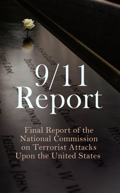 9/11 Report: Final Report of the National Commission on Terrorist Attacks Upon the United States (eBook, ePUB) - Eldridge, Thomas R.; Ginsburg, Susan; II, Walter T. Hempel; Kephart, Janice L.; Moore, Kelly; Accolla, Joanne M.; State, The National Commission on Terrorist Attacks Upon the United