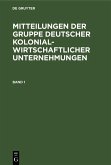 Mitteilungen der Gruppe Deutscher Kolonialwirtschaftlicher Unternehmungen. Band 1 (eBook, PDF)