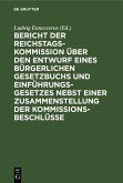 Bericht der Reichstags-Kommission über den Entwurf eines Bürgerlichen Gesetzbuchs und Einführungsgesetzes nebst einer Zusammenstellung der Kommissionsbeschlüsse (eBook, PDF) Bericht der Reichstags-Kommission über den Entwurf eines Bürgerlichen Gesetzbuchs und Einführungsgesetzes nebst einer Zusammenstellung der Kommissionsbeschlüsse (eBook, PDF)