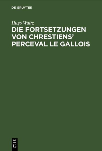Die Fortsetzungen von Chrestiens' Perceval le Gallois (eBook, PDF) Die Fortsetzungen von Chrestiens' Perceval le Gallois (eBook, PDF)