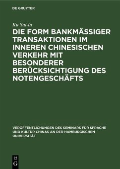 Die Form bankmässiger Transaktionen im inneren chinesischen Verkehr mit besonderer Berücksichtigung des Notengeschäfts (eBook, PDF) - Sui-Lu, Ku