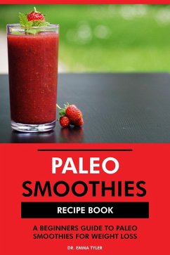 Cover Paleo Smoothies Recipe Book: A Beginners Guide to Paleo Smoothies for Weight Loss (eBook, ePUB)