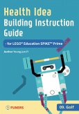 Health Idea Building Instruction Guide for LEGO® Education SPIKE(TM) Prime 09 Golf (eBook, ePUB)