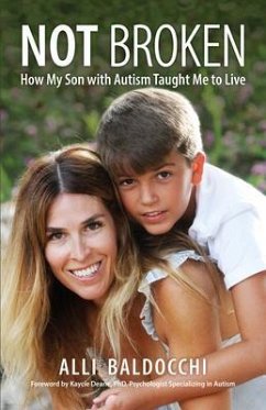 Not Broken - How My Son with Autism Taught Me to Live (eBook, ePUB) - Baldocchi, Alli