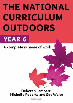 The National Curriculum Outdoors: Year 6 (eBook, PDF) - Waite, Sue; Roberts, Michelle; Lambert, Deborah