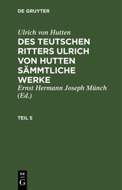 Ulrich von Hutten: Des teutschen Ritters Ulrich von Hutten sämmtliche Werke. Teil 5 (eBook, PDF) - Hutten, Ulrich Von