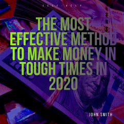 The Most Effective Method to Make Money In Tough Times in 2020 (eBook, ePUB) - Smith, John