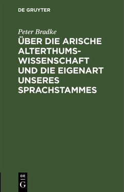 Über die arische Alterthumswissenschaft und die Eigenart unseres Sprachstammes (eBook, PDF) - Bradke, Peter