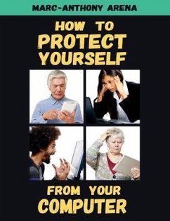How to Protect Yourself from Your Computer (eBook, ePUB) - Arena, Marc-Anthony C