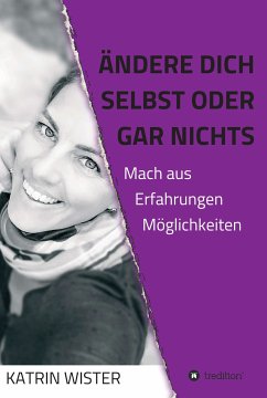 Ändere dich selbst, oder gar nichts (eBook, ePUB) - Wister, Katrin