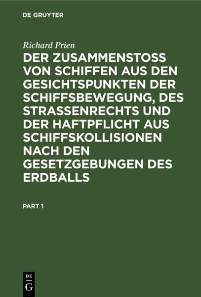 Der Zusammenstoss von Schiffen aus den Gesichtspunkten der Schiffsbewegung, des Strassenrechts und der Haftpflicht aus Schiffskollisionen nach den Gesetzgebungen des Erdballs (eBook, PDF)