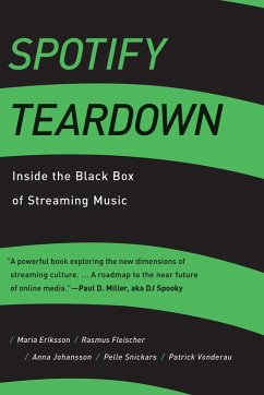 Spotify Teardown (eBook, ePUB) - Eriksson, Maria; Fleischer, Rasmus; Johansson, Anna; Snickars, Pelle; Vonderau, Patrick