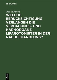 Welche Berücksichtigung verlangen die Verdauungs- und Harnorgane Liparotomirter in der Nachbehandlung? (eBook, PDF) - Lubarsch, Otto