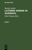 Martin Luther: Luthers Werke in Auswahl. Band 1 (eBook, PDF)