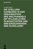 Die Stellung Hamburgs in der Organisation des Welthandels mit pflanzlichen Ölrohstoffen und den Erzeugnissen der Ölmüllerei (eBook, PDF)