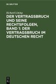Der Vertragsbruch und seine Rechtsfolgen, Band 1: Der Vertragsbruch im deutschen Recht (eBook, PDF)