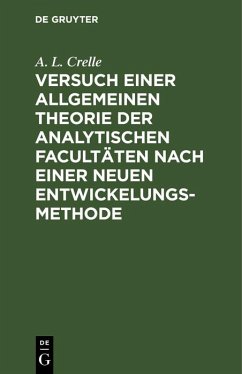 Versuch einer allgemeinen Theorie der analytischen Facultäten nach einer neuen Entwickelungs-Methode (eBook, PDF) - Crelle, A. L.