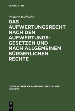 Das Aufwertungsrecht nach den Aufwertungsgesetzen und nach allgemeinem bürgerlichen Rechte (eBook, PDF) - Michaelis, Richard