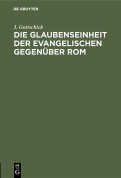Die Glaubenseinheit der Evangelischen gegenüber Rom (eBook, PDF) - Gottschick, J.