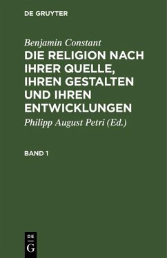 Cover Benjamin Constant: Die Religion nach ihrer Quelle, ihren Gestalten und ihren Entwicklungen. Band 1 (eBook, PDF)