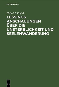 Lessings Anschauungen über die Unsterblichkeit und Seelenwanderung (eBook, PDF) - Kofink, Heinrich