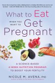 What to Eat When You Want to Get Pregnant (eBook, ePUB)