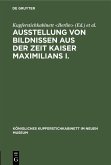 Ausstellung von Bildnissen aus der Zeit Kaiser Maximilians I. (eBook, PDF)