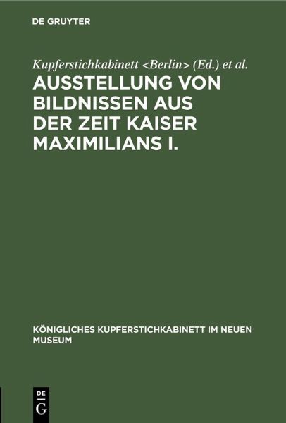 Ausstellung von Bildnissen aus der Zeit Kaiser Maximilians I. (eBook, PDF) Ausstellung von Bildnissen aus der Zeit Kaiser Maximilians I. (eBook, PDF)